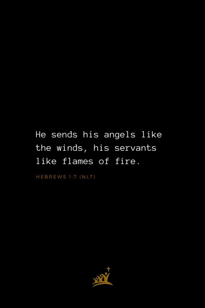 Bible Verses about Angels (11): He sends his angels like the winds, his servants like flames of fire.   Hebrews 1:7 (NLT)