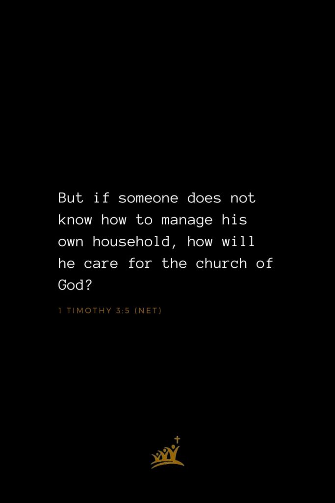 Bible Verses about Church (12): But if someone does not know how to manage his own household, how will he care for the church of God? 1 Timothy 3:5 (NET)