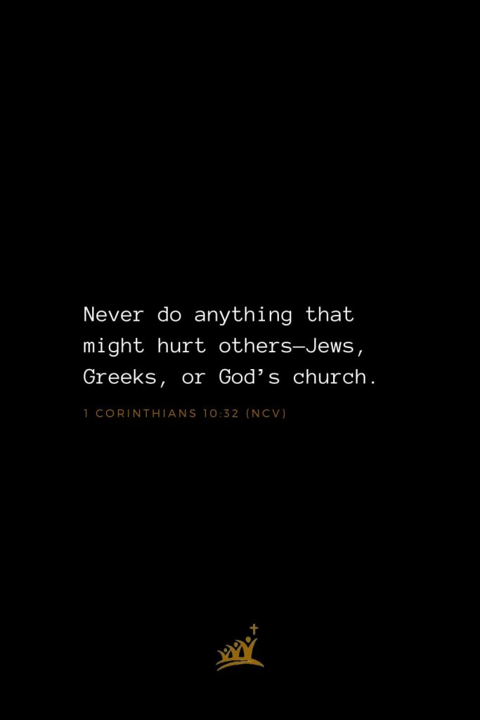 Bible Verses about Church (14): Never do anything that might hurt others—Jews, Greeks, or God’s church. 1 Corinthians 10:32 (NCV)