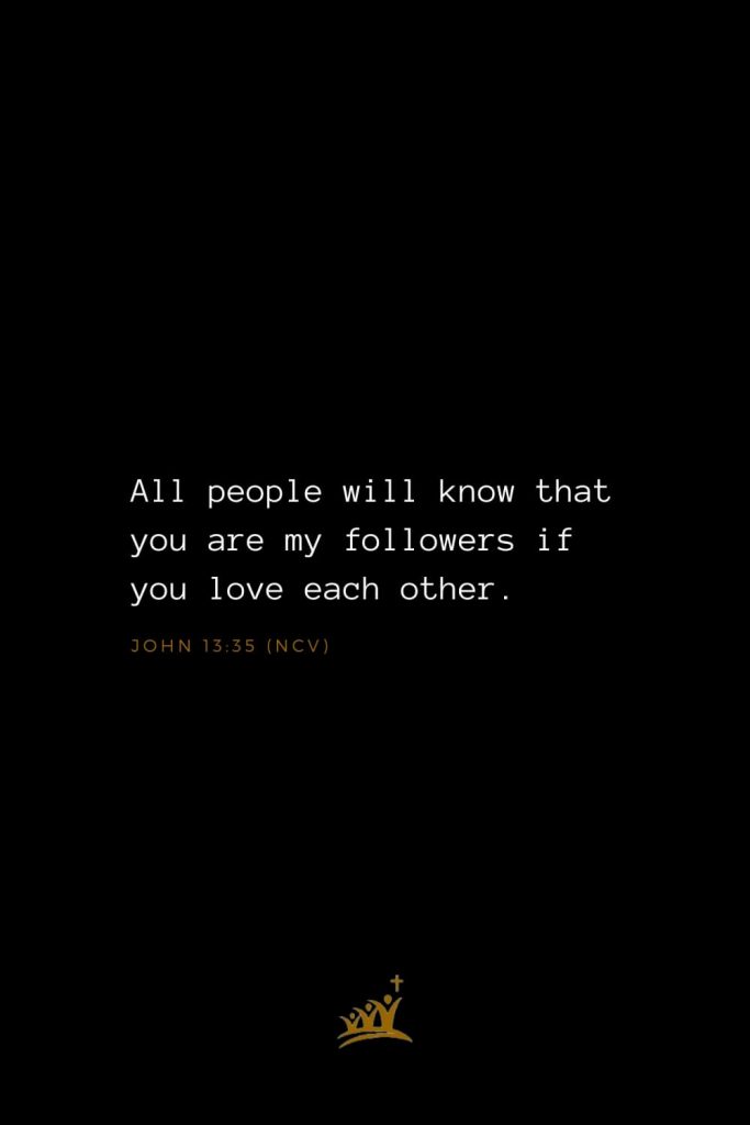 Bible Verses about Church (7): All people will know that you are my followers if you love each other. John 13:35 (NCV)