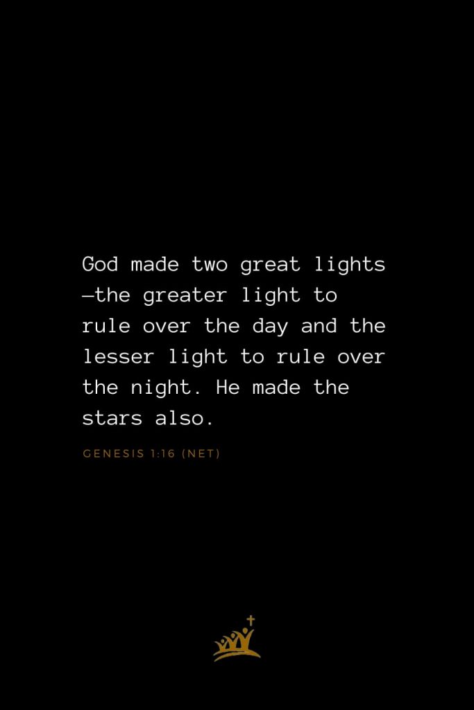 Bible Verses about God (37): God made two great lights—the greater light to rule over the day and the lesser light to rule over the night. He made the stars also. Genesis 1:16 (NET)