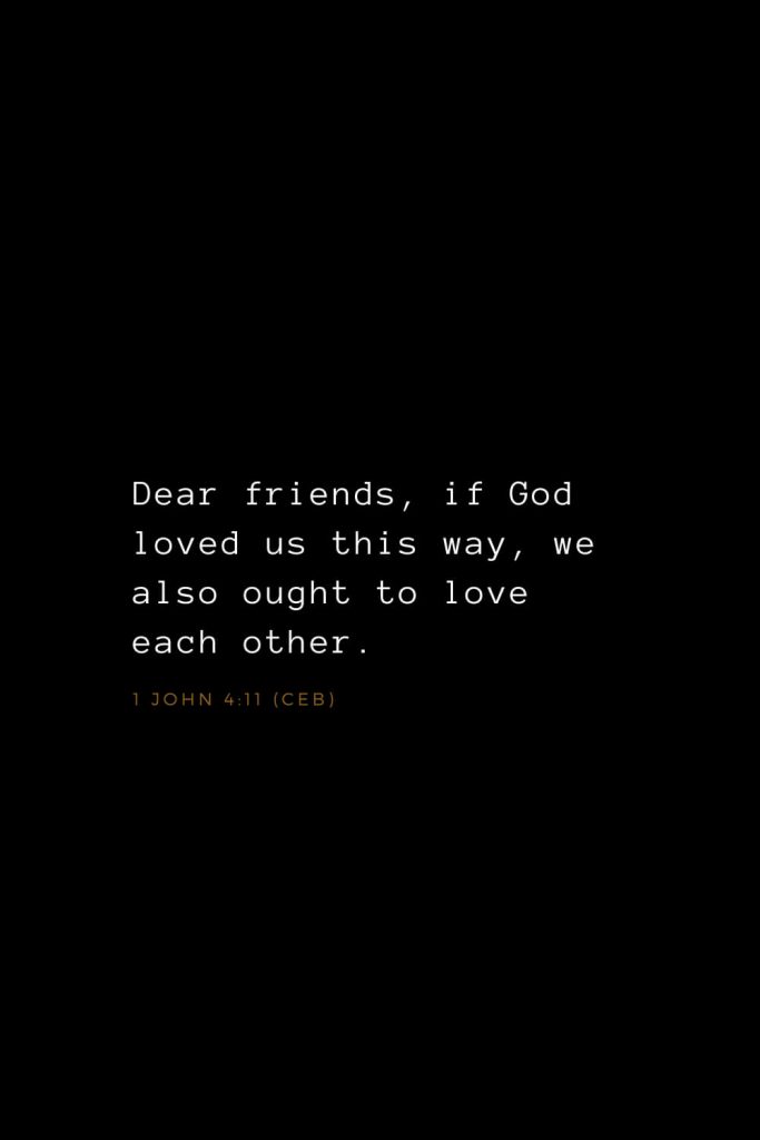 Bible Verses about Love (26): Dear friends, if God loved us this way, we also ought to love each other. 1 John 4:11 (CEB)