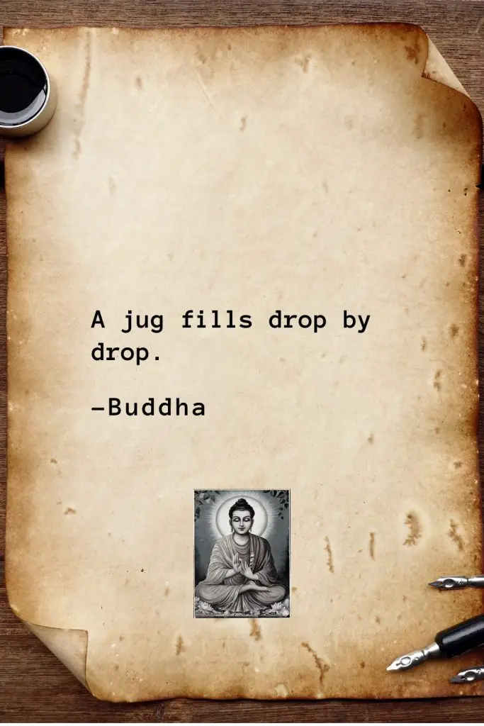 Buddha Quotes (1): A jug fills drop by drop.