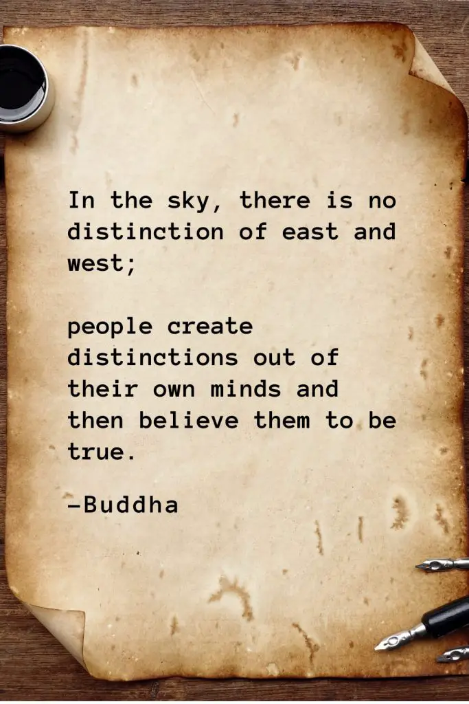 Buddha Quotes (18): In the sky, there is no distinction of east and west; people create distinctions out of their own minds and then believe them to be true.