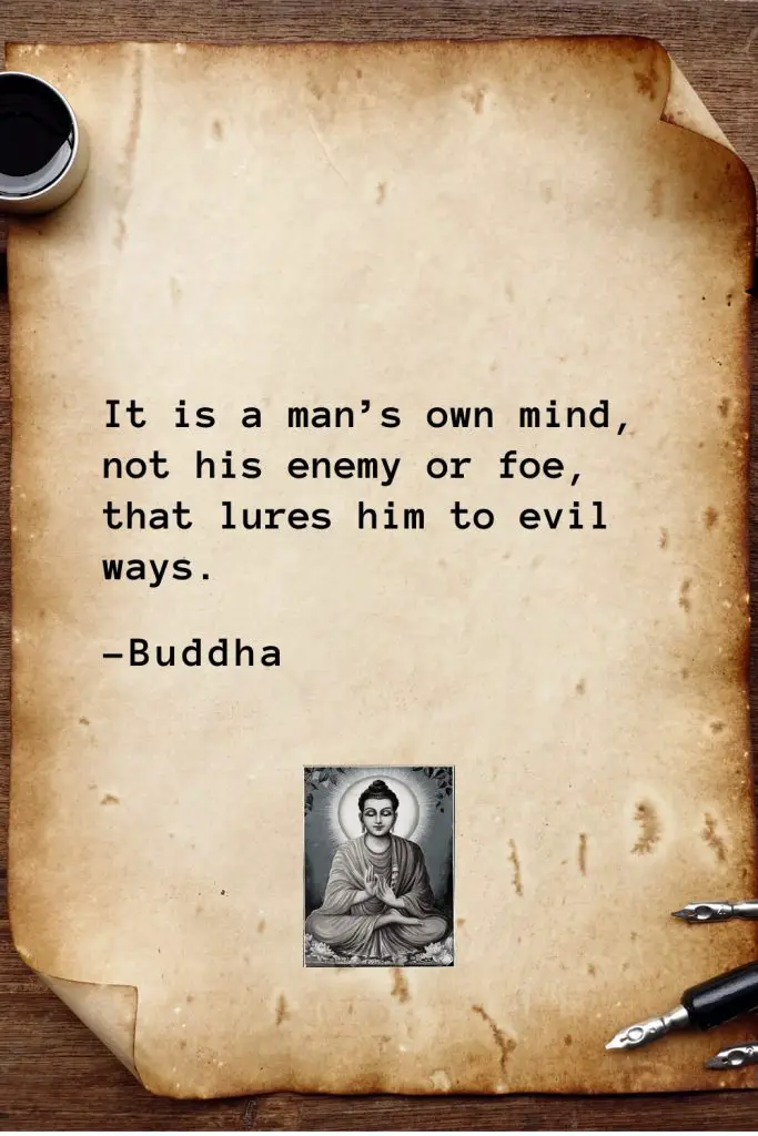 Buddha Quotes (19): It is a man’s own mind, not his enemy or foe, that lures him to evil ways.