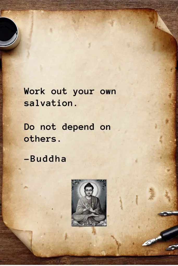 Buddha Quotes (53): Work out your own salvation. Do not depend on others.