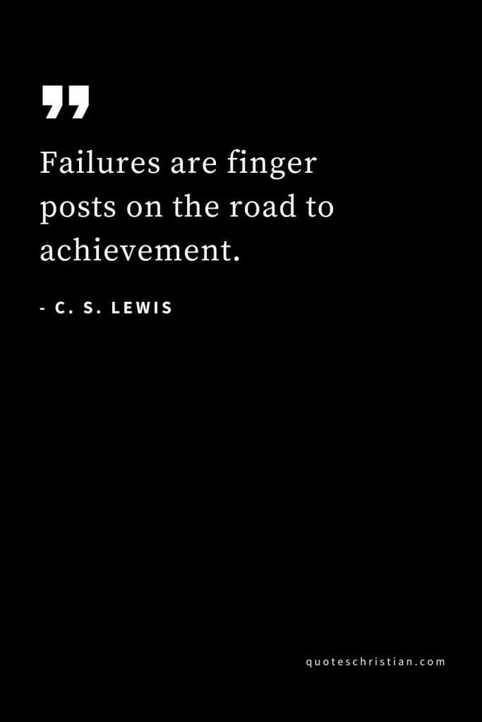 CS Lewis Quotes (15): Failures are finger posts on the road to achievement.