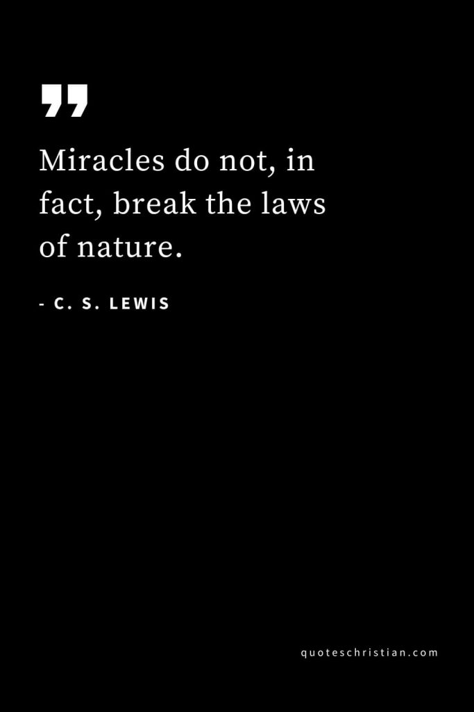 CS Lewis Quotes (34): Miracles do not, in fact, break the laws of nature.