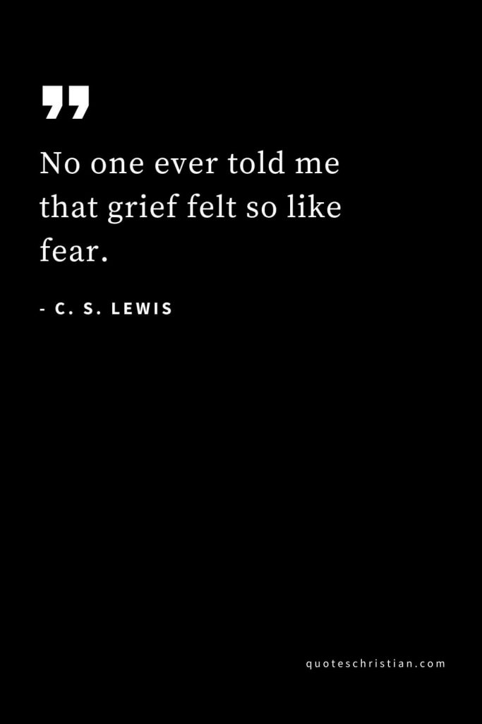 CS Lewis Quotes (35): No one ever told me that grief felt so like fear.