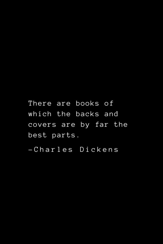 Charles Dickens Quotes (61): There are books of which the backs and covers are by far the best parts.