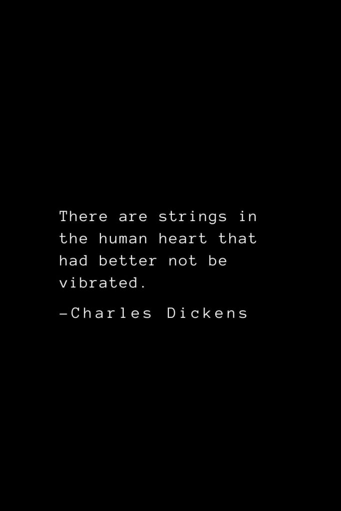 Charles Dickens Quotes (62): There are strings in the human heart that had better not be vibrated.