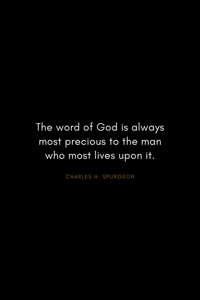 Charles H. Spurgeon Quotes (2): The word of God is always most precious to the man who most lives upon it.