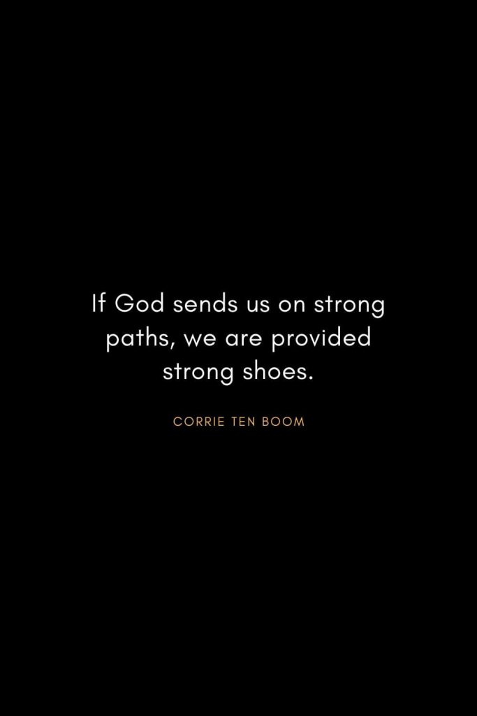 Corrie ten Boom Quotes (12): If God sends us on strong paths, we are provided strong shoes.