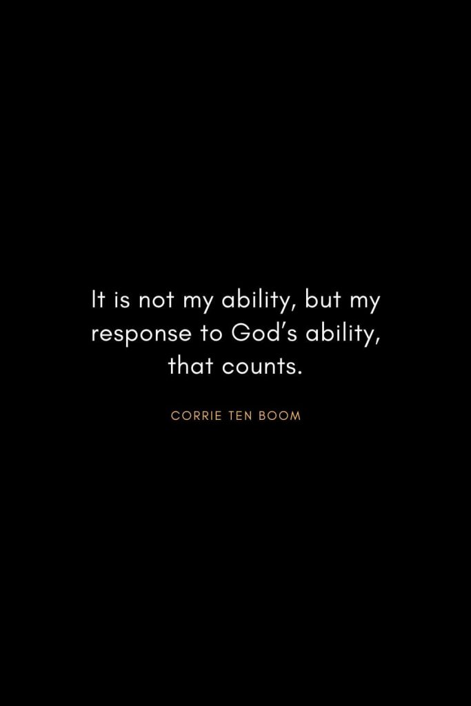 Corrie ten Boom Quotes (19): It is not my ability, but my response to God’s ability, that counts.