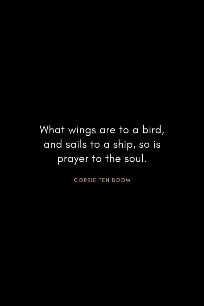 Corrie ten Boom Quotes (20): What wings are to a bird, and sails to a ship, so is prayer to the soul.