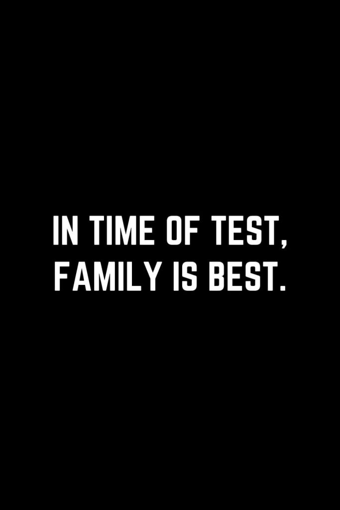 Family Quotes (11): In time of test, family is best.