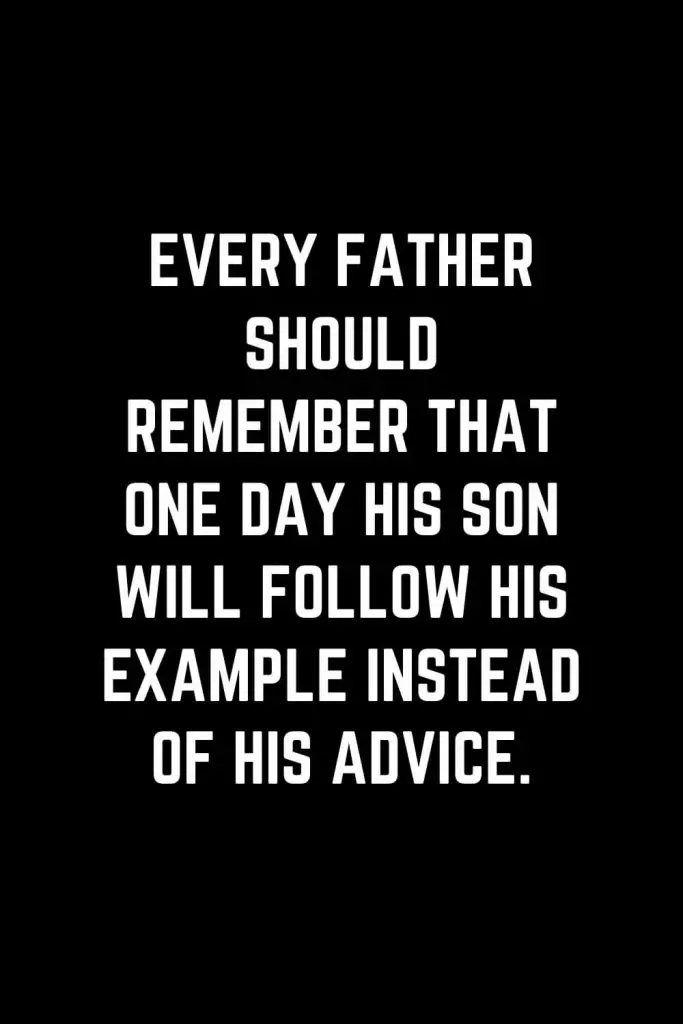Family Quotes (8): Every father should remember that one day his son will follow his example instead of his advice.