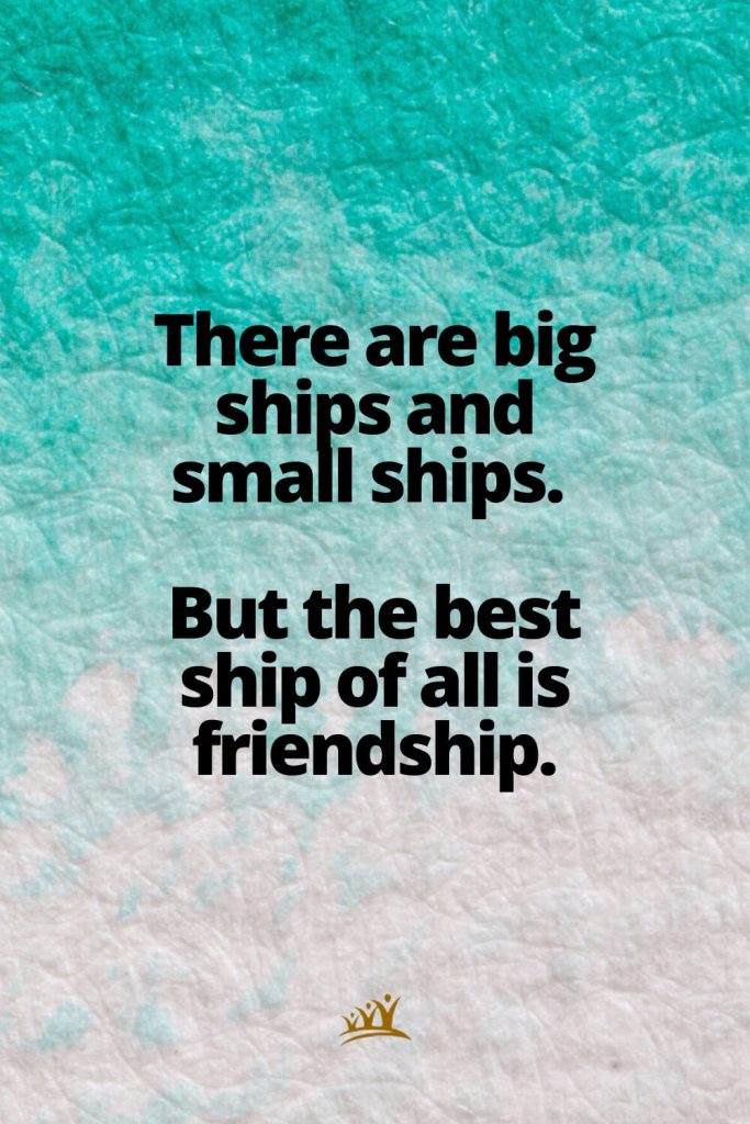 The Best Ships Are Friendships Quote : Quotes about friendship - There