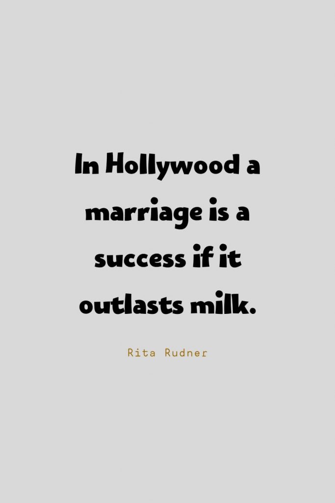 Funny Quotes (6): In Hollywood a marriage is a success if it outlasts milk. -Rita Rudner