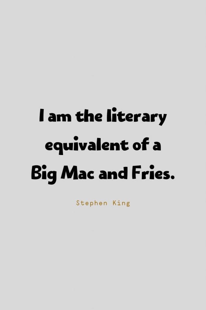 Funny Quotes (93): I am the literary equivalent of a Big Mac and Fries. -Stephen King