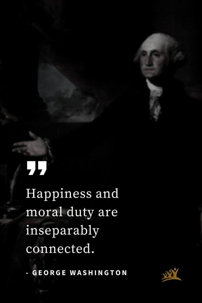 George Washington Quotes (14): Happiness and moral duty are inseparably connected.
