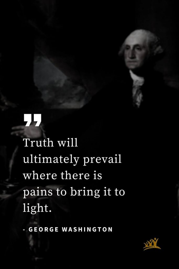 George Washington Quotes (54): Truth will ultimately prevail where there is pains to bring it to light.