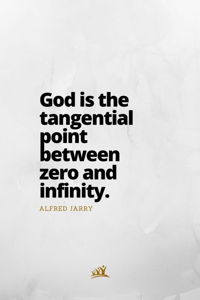 God Quotes (5): God is the tangential point between zero and infinity. – Alfred Jarry