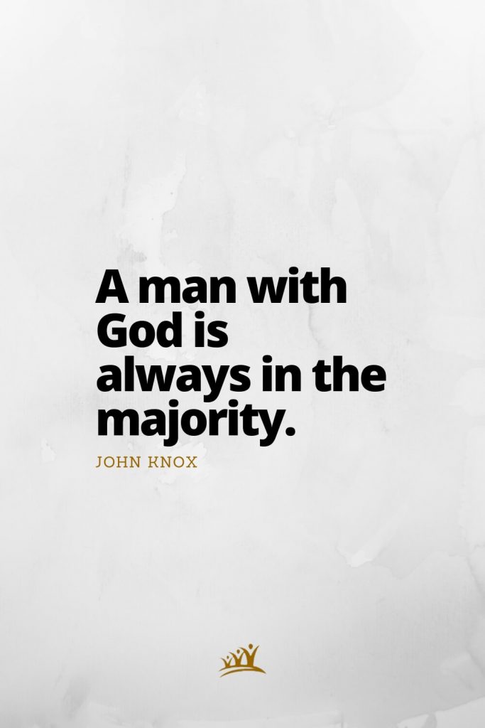 A man with God is always in the majority. – John Knox