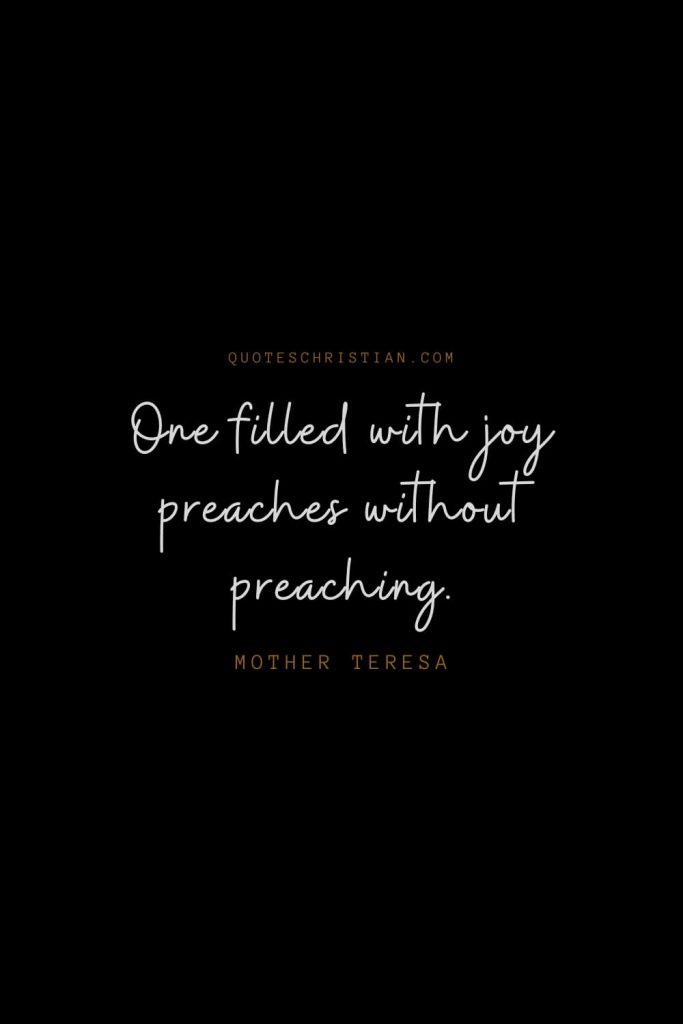 Happiness Quotes (47): One filled with joy preaches without preaching. – Mother Teresa