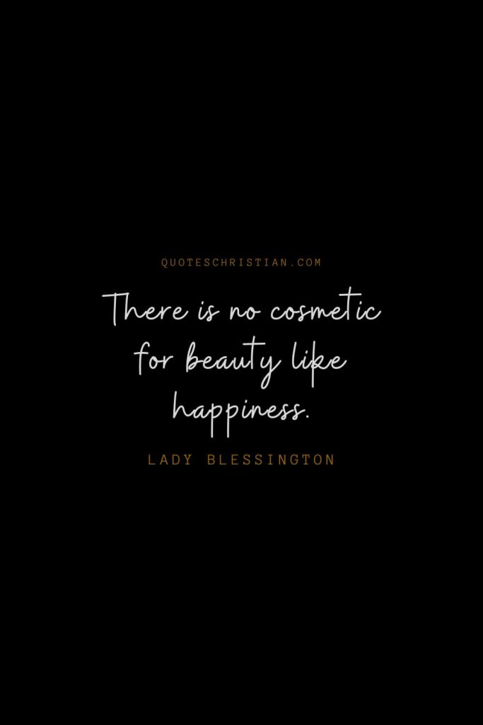 Happiness Quotes (68): There is no cosmetic for beauty like happiness. – Lady Blessington