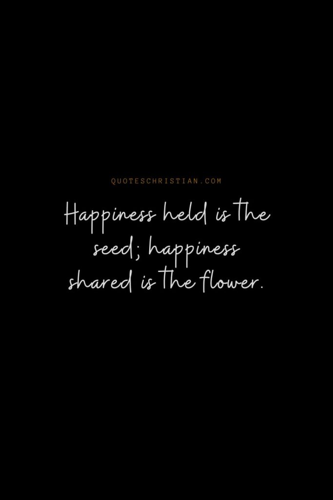 Happiness Quotes (69): Happiness held is the seed; happiness shared is the flower.