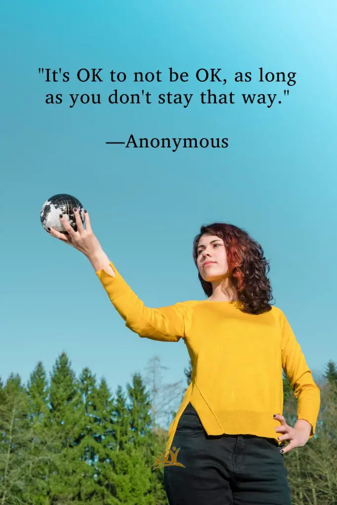 "It's OK to not be OK, as long as you don't stay that way." —Anonymous