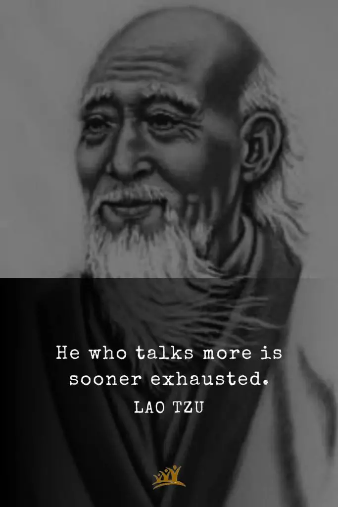 Lao Tzu Quotes (31): He who talks more is sooner exhausted.