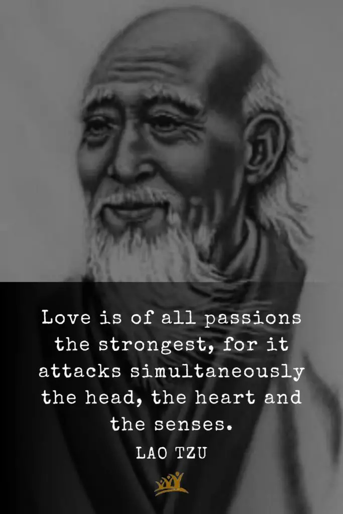 Lao Tzu Quotes (47): Love is of all passions the strongest, for it attacks simultaneously the head, the heart and the senses.
