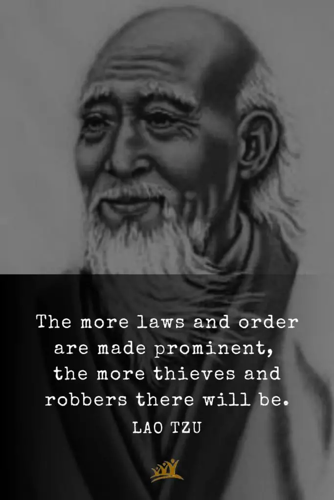 Lao Tzu Quotes (66): The more laws and order are made prominent, the more thieves and robbers there will be.