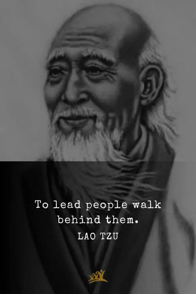 Lao Tzu Quotes (76): To lead people walk behind them.