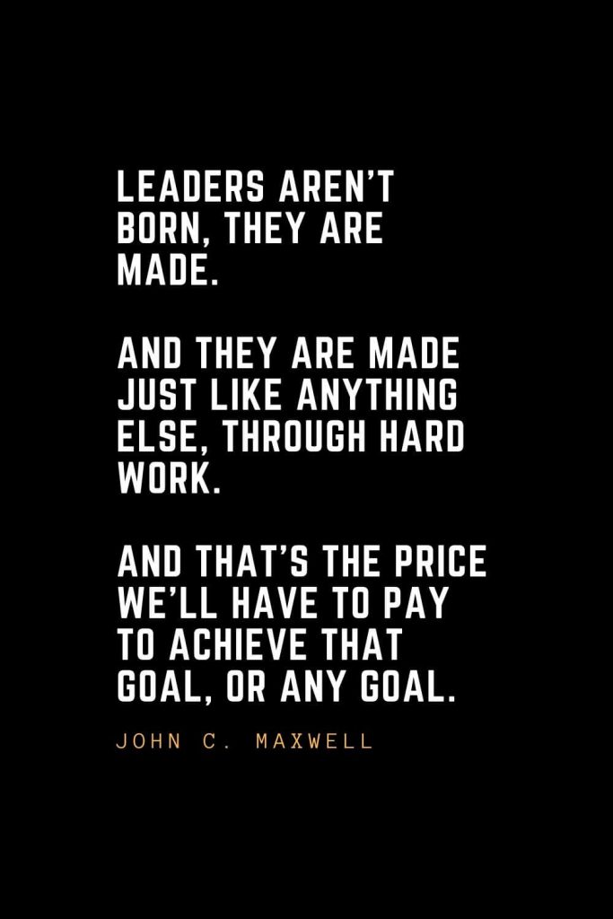 Leadership Quotes (66): Leaders aren't born, they are made. And they are made just like anything else, through hard work. And that's the price we'll have to pay to achieve that goal, or any goal. — Vince Lombardi