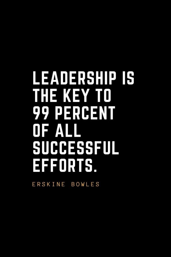 Leadership Quotes (73): Leadership is the key to 99 percent of all successful efforts. — Erskine Bowles