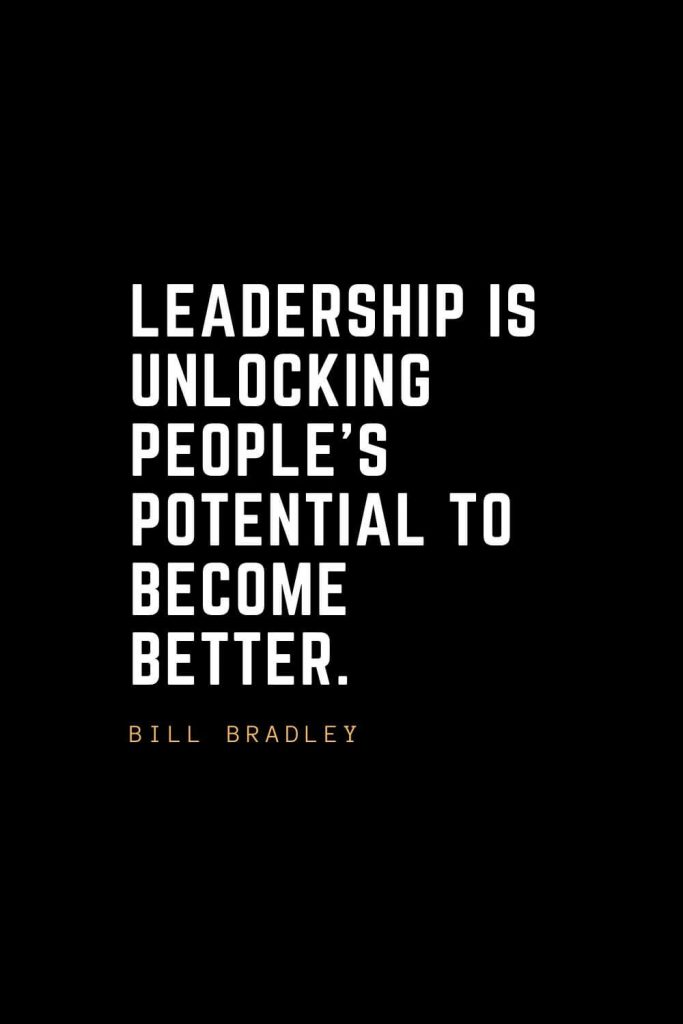 Leadership Quotes (74): Leadership is unlocking people's potential to become better. —Bill Bradley