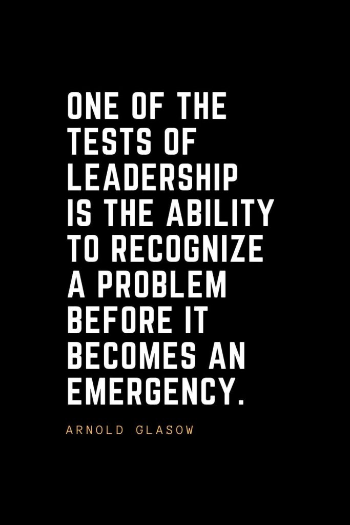 Leadership Quotes (81): One of the tests of leadership is the ability to recognize a problem before it becomes an emergency. —Arnold Glasow