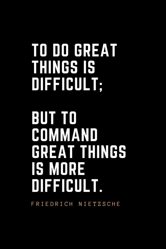 Leadership Quotes (85): To do great things is difficult; but to command great things is more difficult. — Friedrich Nietzsche