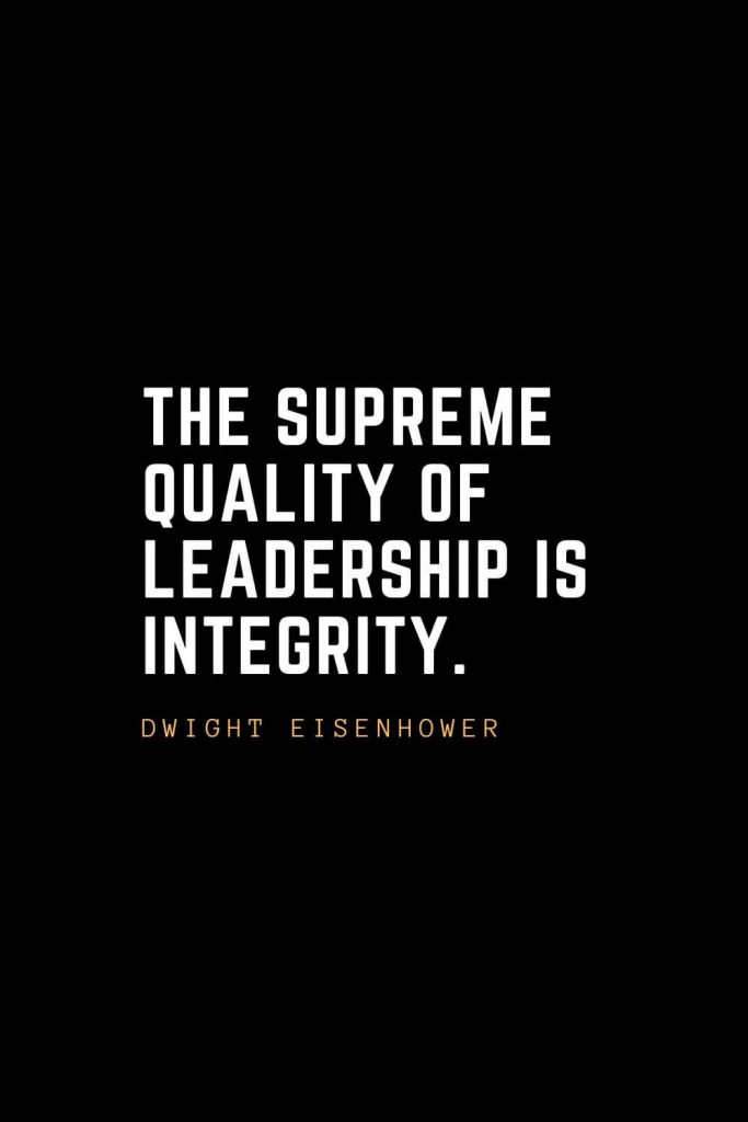 Leadership Quotes (98): The supreme quality of leadership is integrity. – Dwight Eisenhower