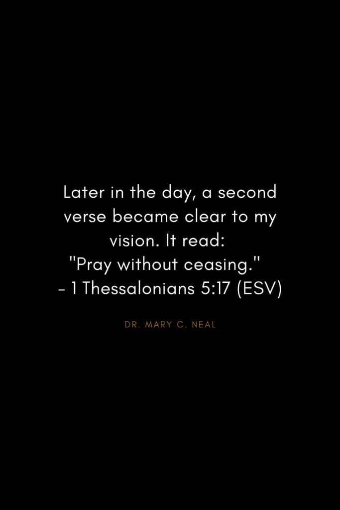 Mary C. Neal Quotes (18): Later in the day, a second verse became clear to my vision. It read: "Pray without ceasing." - 1 Thessalonians 5:17 (ESV)