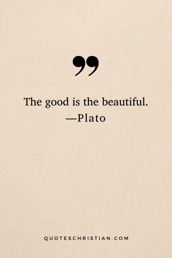 Quotes By Plato: The good is the beautiful.