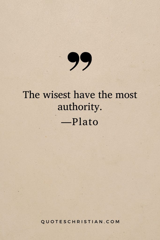 Quotes By Plato: The wisest have the most authority.