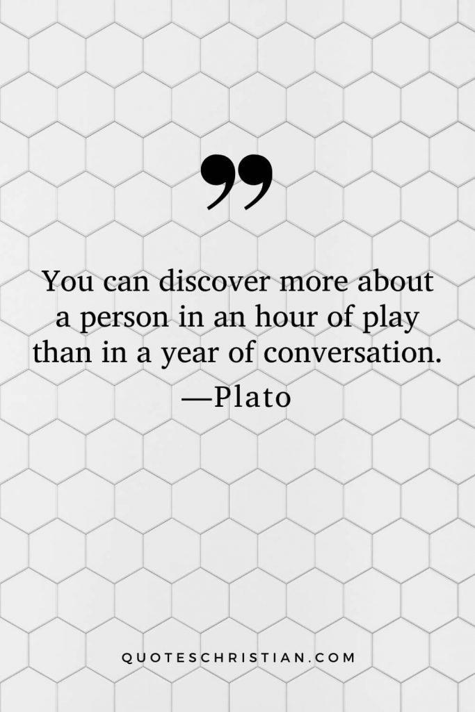 Quotes By Plato: You can discover more about a person in an hour of play than in a year of conversation.