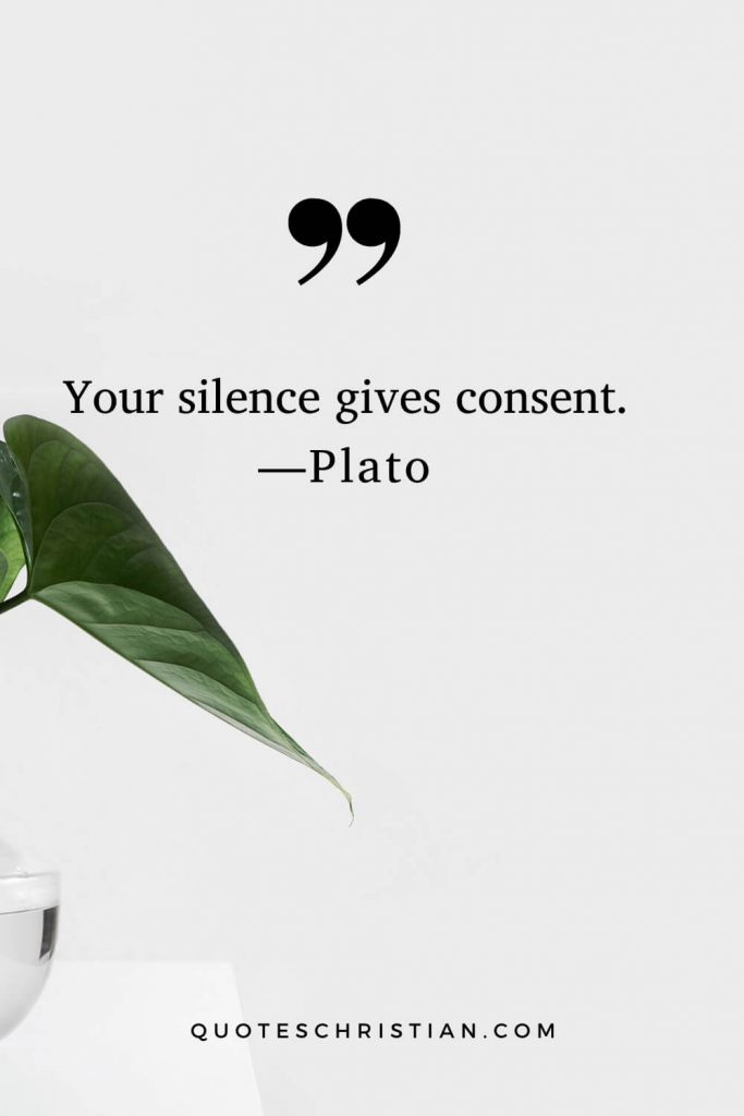 Quotes By Plato: Your silence gives consent.