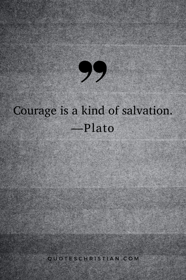 Quotes By Plato: Courage is a kind of salvation.