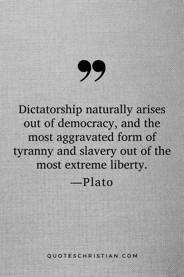 Quotes By Plato: Dictatorship naturally arises out of democracy, and the most aggravated form of tyranny and slavery out of the most extreme liberty.