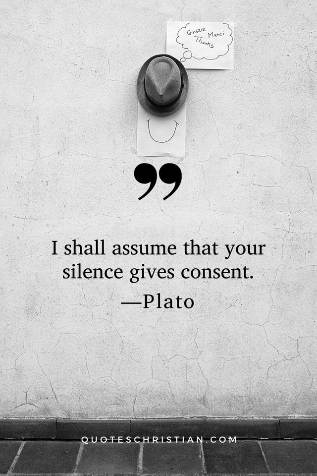 Quotes By Plato: I shall assume that your silence gives consent.